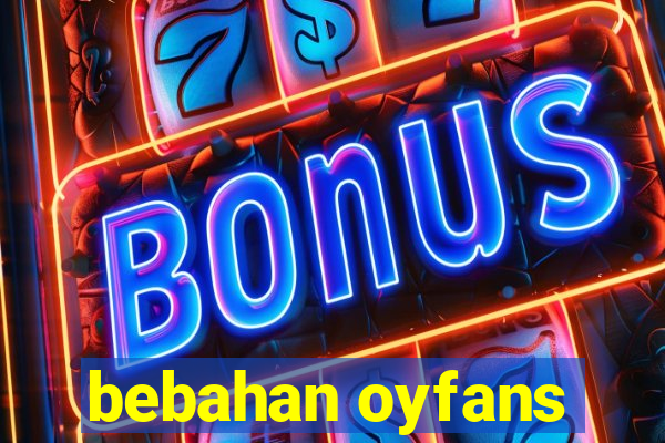 bebahan oyfans